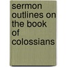 Sermon Outlines on the Book of Colossians door David W. Graves