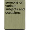Sermons On Various Subjects and Occasions door James Shergold Boone
