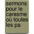 Sermons Pour Le Caresme Où Toutes Les Pa