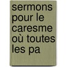 Sermons Pour Le Caresme Où Toutes Les Pa door Louis Maimbourg