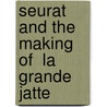 Seurat And The Making Of  La Grande Jatte door Robert L. Herbert