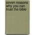 Seven Reasons Why You Can Trust the Bible