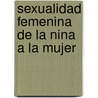 Sexualidad Femenina de La Nina a la Mujer door Emilce Dio Bleichmar