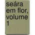 Seára Em Flor, Volume 1