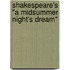Shakespeare's "A Midsummer Night's Dream"