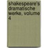 Shakespeare's Dramatische Werke, Volume 4