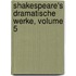 Shakespeare's Dramatische Werke, Volume 5