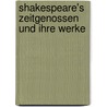 Shakespeare's Zeitgenossen Und Ihre Werke door Friedrich Martin Von] [Bodenstedt