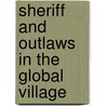 Sheriff And Outlaws In The Global Village door Daniel Plesch