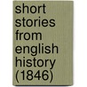 Short Stories From English History (1846) door Society Promoting Christian Knowledge