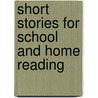 Short Stories for School and Home Reading by Short Stories