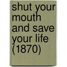 Shut Your Mouth And Save Your Life (1870) door George Catlin