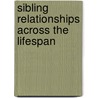 Sibling Relationships Across the Lifespan by Victor G. Cicirelli