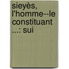 Sieyès, L'Homme--Le Constituant ...: Sui door Alphonse Armant Bigeon