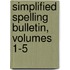 Simplified Spelling Bulletin, Volumes 1-5