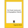Sir Frank Lockwood: A Biographical Sketch door Augustine Birrell