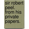 Sir Robert Peel. From His Private Papers. by Charles Stuart Parker