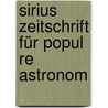 Sirius Zeitschrift Für Popul Re Astronom door . Anonymous