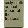 Sixty-Ninth Annual Report Of The Trustees by Unknown