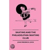 Skating And The Philadelphia Skating Club by Major-General Bisset