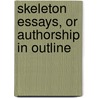 Skeleton Essays, or Authorship in Outline by Thomas Dunn English