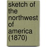Sketch Of The Northwest Of America (1870) door Alexandre Antonin Tache