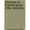Sketches Of Buenos Ayres, Chile, And Peru door Samuel Haigh