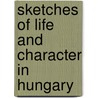 Sketches of Life and Character in Hungary by Margaret Fletcher
