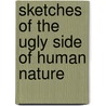Sketches of the Ugly Side of Human Nature door Andrew A. Paton