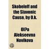 Skobeleff And The Slavonic Cause, By O.K. door Olga Aleksyeevna Novikova