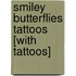 Smiley Butterflies Tattoos [With Tattoos]