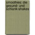 Smoothies: Die Gesund- und Schlank-Shakes