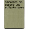 Smoothies: Die Gesund- und Schlank-Shakes door Monika Braun