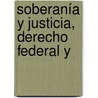 Soberanía Y Justicia, Derecho Federal Y door Agust�N. De Vedia