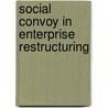 Social Convoy in Enterprise Restructuring door Onbekend