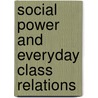 Social Power And Everyday Class Relations door Anand Chakravarti
