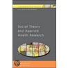 Social Theory And Applied Health Research door Simon Dyson