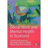 Social Work and Mental Health in Scotland by Steve J. Hothersall