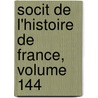Socit de L'Histoire de France, Volume 144 door France Soci T. De L'hi