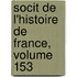 Socit de L'Histoire de France, Volume 153