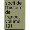 Socit de L'Histoire de France, Volume 191 by France Soci T. De L'hi