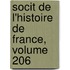 Socit de L'Histoire de France, Volume 206