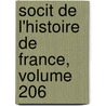 Socit de L'Histoire de France, Volume 206 by France Soci T. De L'hi