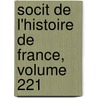Socit de L'Histoire de France, Volume 221 door France Soci T. De L'hi