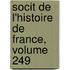 Socit de L'Histoire de France, Volume 249