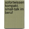 Sofortwissen kompakt. Small-Talk im Beruf by Silke Aris