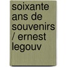Soixante Ans De Souvenirs / Ernest Legouv by Unknown