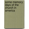 Some Memory Days Of The Church In America door S. Alice Ranlett
