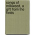 Songs Of Milkweed, A Gift From The Fields