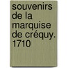 Souvenirs De La Marquise De Créquy. 1710 door Rene Caroline Froulay De Crquy